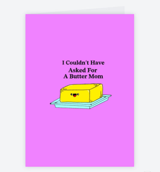 I Couldn’t Have Asked For A Butter Mom